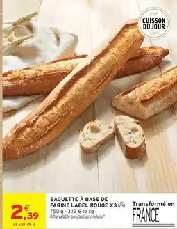 Intermarché Contact Label rouge - baguette a base de farine x3 offre