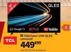 Conforama Tcl - téléviseur uhd qled connecté offre