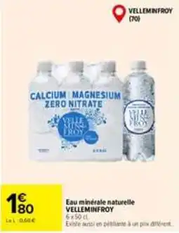 Carrefour VELLEMINFROY Eau minérale naturelle offre