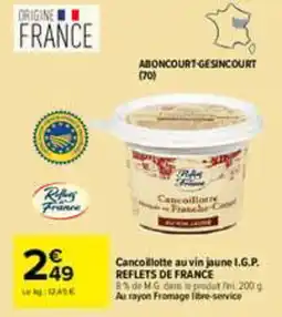 Carrefour Reflets France Cancoillotte au vin jaune I.G.P. offre