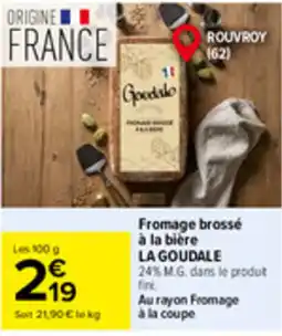 Carrefour Market La Goudale Fromage brossé à la bière offre