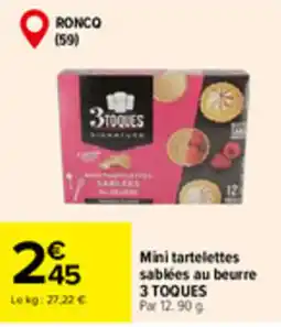 Carrefour Market 3 TOQUES Mini tartelettes sablées au beurre offre