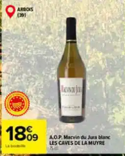 Carrefour LES CAVES DE LA MUYRE Macvin du Jura blanc offre