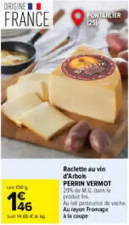 Carrefour Perrin vermot raclette au vin d'arbois offre