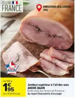 Carrefour André bazin jambon supérieur à l'ail des ours offre