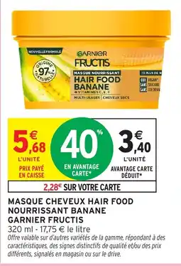 Intermarché Hyper GARNIER FRUCTIS MASQUE CHEVEUX HAIR FOOD NOURRISSANT BANANE offre