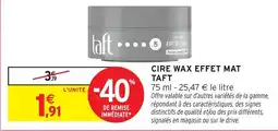 Intermarché Hyper TAFT CIRE WAX EFFET MAT offre