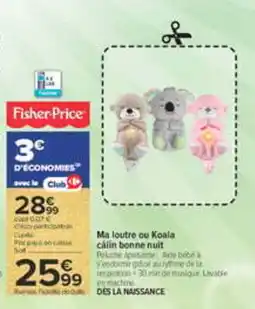 Carrefour Fisher-Price Ma loutre ou Koala câlin bonne nuit offre