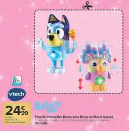 Carrefour Vtech Peluche interactive Danse avec Bluey ou Max le bavard offre