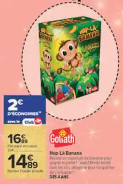 Carrefour Goliath Hop-Là Banana offre