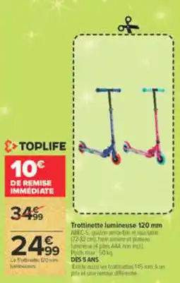 Carrefour Toplife trottinette lumineuse 120 mm offre