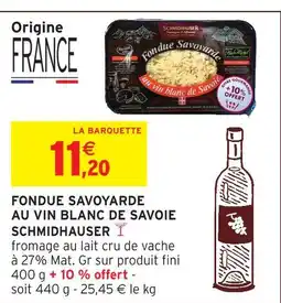 Intermarché Hyper Schmidhauser fondue savoyarde au vin blanc de savoie offre