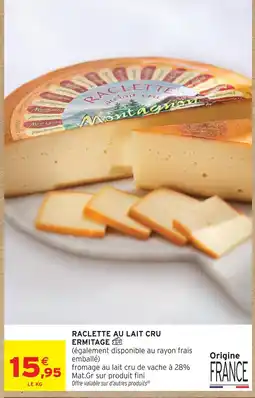 Intermarché Hyper Ermitage raclette au lait cru offre