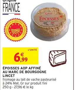 Intermarché Hyper Lincet époisses aop affiné au marc de bourgogne offre