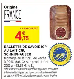 Intermarché Hyper Schmidhauser raclette de savoie igp au lait cru offre
