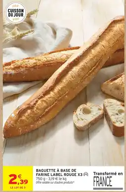 Intermarché Baguette à base de farine label rouge x3 offre