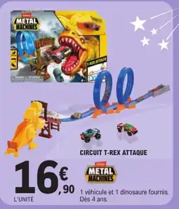Jouet E.Leclerc METAL MACHINES CIRCUIT T-REX ATTAQUE offre