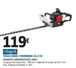 E.Leclerc Jardi scheppach TAILLE-HAIES THERMIQUE 25,4 CC offre