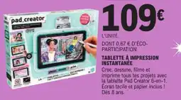 Jouet E.Leclerc Pad Creator TABLETTE CRÉATIVE INSTANTANÉE offre