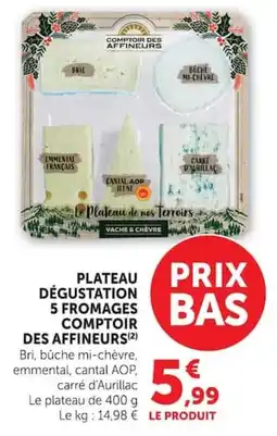 Super U COMPTOIR DES AFFINEURS PLATEAU DÉGUSTATION 5 FROMAGES offre