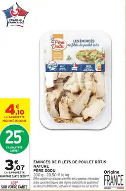 Intermarché Hyper Père Dodu Émincés de filets de poulet rôtis offre