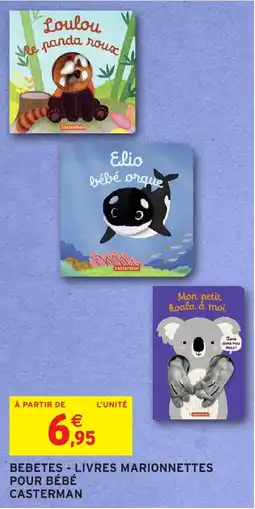Intermarché Hyper CASTERMAN BEBETES - LIVRES MARIONNETTES POUR BÉBÉ offre