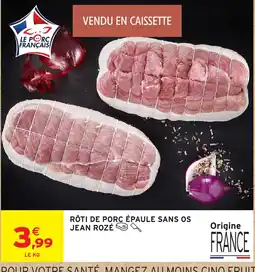 Intermarché JEAN ROZÉ RÔTI DE PORC ÉPAULE SANS OS offre
