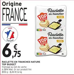 Intermarché TOP BUDGET Raclette en tranches offre