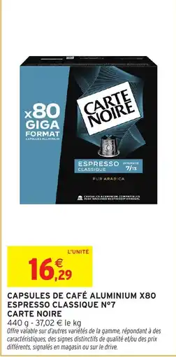 Intermarché CARTE NOIRE CAPSULES DE CAFÉ ALUMINIUM X80 ESPRESSO CLASSIQUE N°7 offre