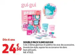 Auchan gui-gui DOUBLE PACK SLIME GUI GUI offre
