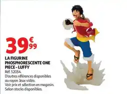 Auchan ONE PIECE LA FIGURINE PHOSPHORESCENTE LUFFY offre