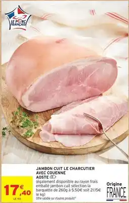 Intermarché Aoste - jambon cuit le charcutier avec couenne offre