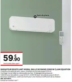 Leroy Merlin CLAM EQUATION RADIATEUR SOUFFLANT MURAL SALLE DE BAINS 2 000 W offre