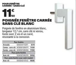 Brico Dépôt POIGNÉE FENÊTRE CARRÉE SANS CLÉ BLANC offre