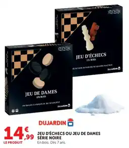 Hyper U DUJARDIN JEU D'ÉCHECS OU JEU DE DAMES SÉRIE NOIRE offre
