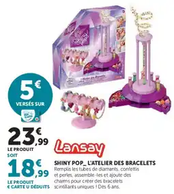 Hyper U Lansay SHINY POP_ L'ATELIER DES BRACELETS offre