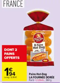 Carrefour LA FOURNÉE DORÉE Pains Hot-Dog offre