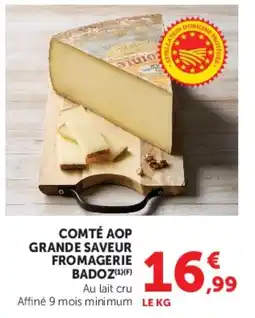 Super U COMTÉ AOP GRANDE SAVEUR FROMAGERIE BADOZ offre
