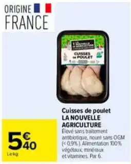 Carrefour LA NOUVELLE AGRICULTURE Cuisse de poulet offre