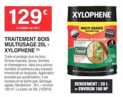 Chretien Matériaux XYLOPHENE TRAITEMENT BOIS MULTI-USAGES offre