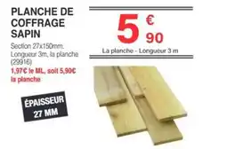 Chretien Matériaux SAPIN PLANCHE DE COFFRAGE offre