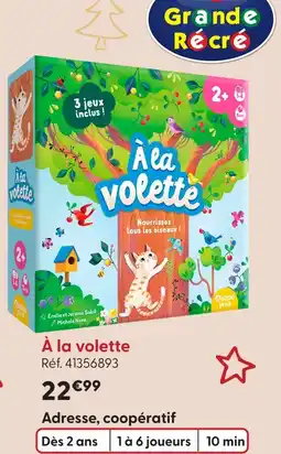 La Grande Récré La grande récré à la volette offre