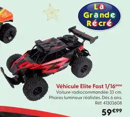 La Grande Récré Véhicule elite fast 1/16ème offre