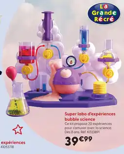 La Grande Récré La grande recre super labo d'expériences bubble science offre