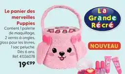 La Grande Récré Le panier des merveilles puppies offre