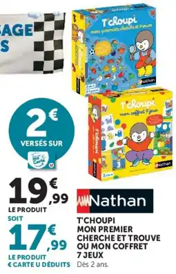Super U Nathan T'choupi mon premier cherche et trouve ou mon coffret 7 jeux offre