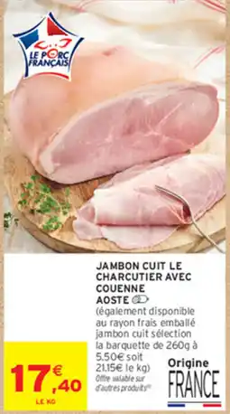 Intermarché Contact Le Charcutier Jambon cuit avec couenne Aoste offre