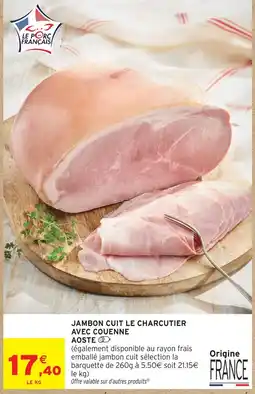 Intermarché Aoste jambon cuit le charcutier avec couenne offre