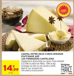 Intermarché Les fromagers cantaliens cantal entre deux 4 mois minimum d'affinage aop offre