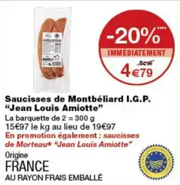 Monoprix Jean Louis Amiotte Saucisses de Montbéliard I.G.P. offre